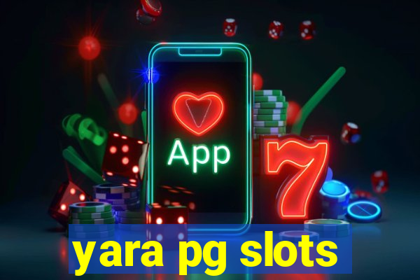 yara pg slots